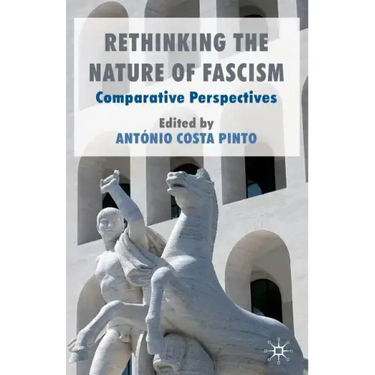 Rethinking the Nature of Fascism: Comparative Perspectives