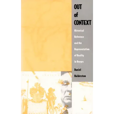 Out of Context: Historical Reference and the Representation of Reality in Borges