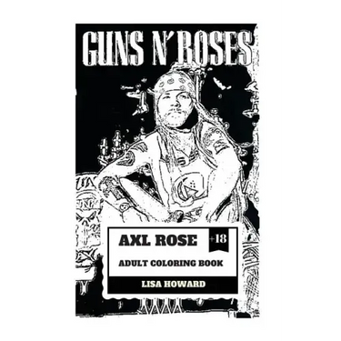Axl Rose Adult Coloring Book: Guns'n'roses Lead Singer and Hard Rock Icon, AC/DC Vocalist and Talented Rebel Inspired Adult Coloring Book