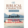 Jacob (Biblical Character Series): Bible Study Leader's Edition