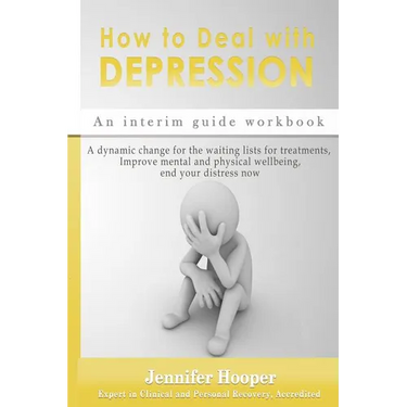 How to Deal With Depression: An interim guide workbook: A dynamic change for the waiting lists for treatments, Improve mental and physical wellbein