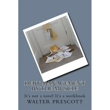 Debt Management by The Muscle: It's not a novel It's a workbook