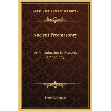 Ancient Freemasonry: An Introduction to Masonic Archeology