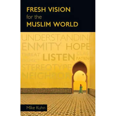 Fresh Vision for the Muslim World: An Incarnational Alternative
