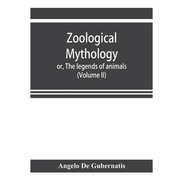 Zoological mythology; or, The legends of animals (Volume II)