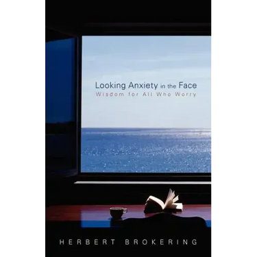 Looking Anxiety in the Face: Wisdom for All Who Worry
