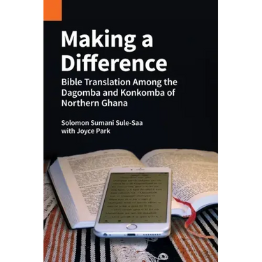 Making a Difference: Bible Translation among the Dagomba and Konkomba of Northern Ghana