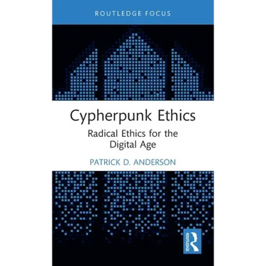Cypherpunk Ethics: Radical Ethics for the Digital Age