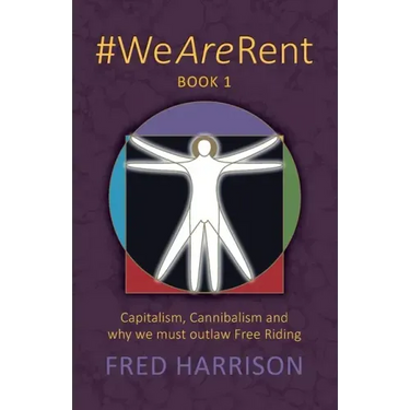 #WeAreRent Book 1: Capitalism, Cannibalism and why we must outlaw Free Riding