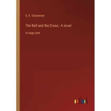 The Ball and the Cross; A novel: in large print