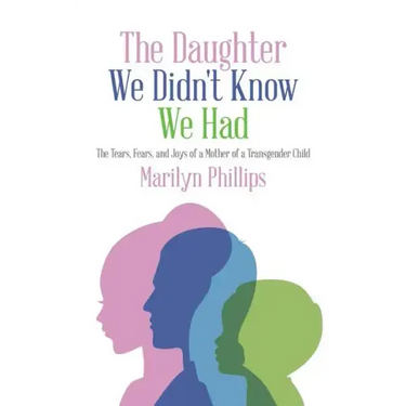 The Daughter We Didn't Know We Had: The Tears, Fears, and Joys of a Mother of a Transgender Child