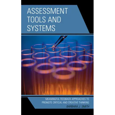 Assessment Tools and Systems: Meaningful Feedback Approaches to Promote Critical and Creative Thinking