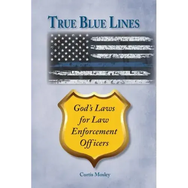 True Blue Lines: God's Laws for Law Enforcement Officers