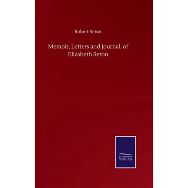 Memoir, Letters and Journal, of Elizabeth Seton