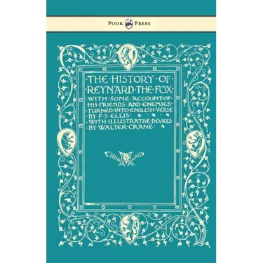 The History of Reynard the Fox with Some Account of His Friends and Enemies Turned into English Verse - Illustrated by Walter Crane