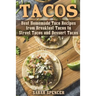 Tacos: Best Homemade Taco Recipes from Breakfast Tacos to Street Tacos and Dessert Tacos