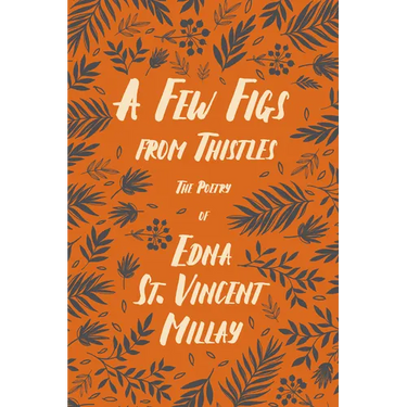 A Few Figs from Thistles: The Poetry of Edna St. Vincent Millay