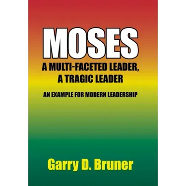 Moses: A Multi-Faceted Leader, a Tragic Leader
