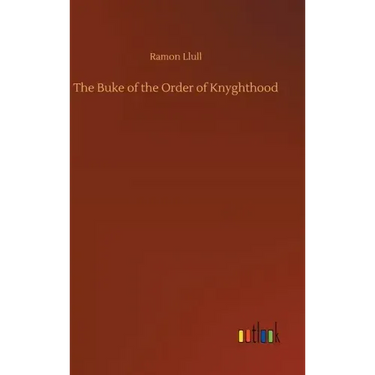 The Buke of the Order of Knyghthood