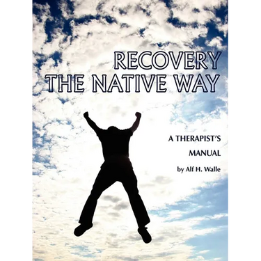 Recovery the Native Way: A Therapist 's Manual