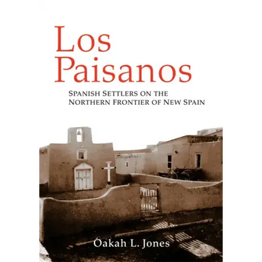 Los Paisanos: Spanish Settlers on the Northern Frontier of New Spain