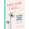 This Year I Will...: A 52-Week Guided Journal to Achieve Your Goals