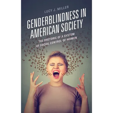 Genderblindness in American Society: The Rhetoric of a System of Social Control of Women