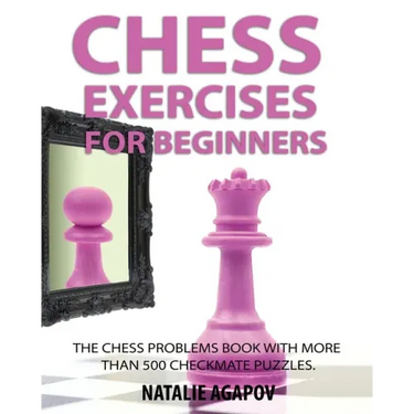 Chess Exercises for Beginners: The Chess Problems Book with more than 500 Checkmate Puzzles
