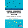 Children, Human Rights and Temporary Labour Migration: Protecting the Child-Parent Relationship