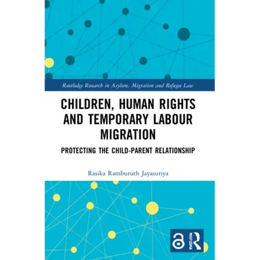 Children, Human Rights and Temporary Labour Migration: Protecting the Child-Parent Relationship