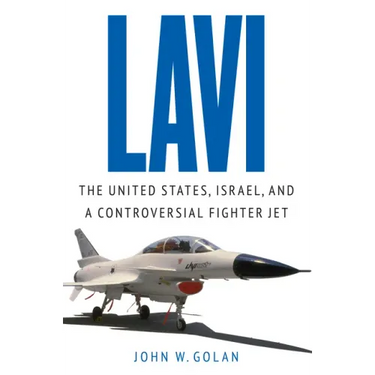 Lavi: The United States, Israel, and a Controversial Fighter Jet