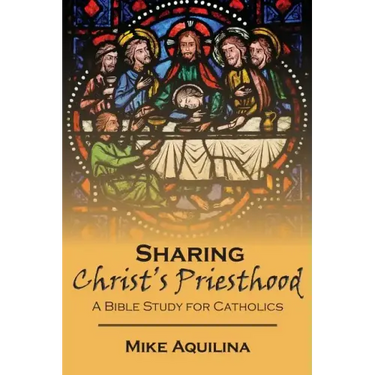 Sharing Christ's Priesthood: A Bible Study for Catholics