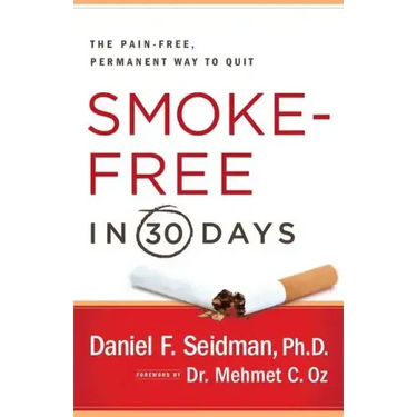 Smoke-Free in 30 Days: The Pain-Free, Permanent Way to Quit
