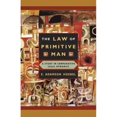 The Law of Primitive Man: A Study in Comparative Legal Dynamics