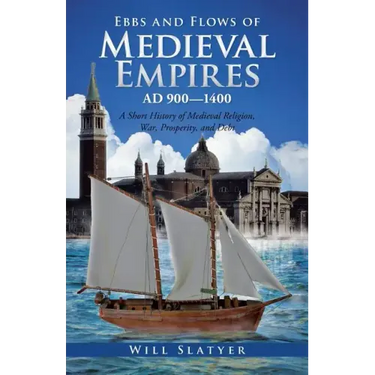 Ebbs and Flows of Medieval Empires, Ad 900-1400: A Short History of Medieval Religion, War, Prosperity, and Debt