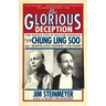 The Glorious Deception: The Double Life of William Robinson, Aka Chung Ling Soo, the Marvelous Chinese Conjurer