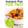 Instant Pot for Two: 50 Healthy Two-Serving Pressure Cooker Recipes