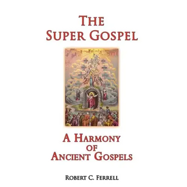 The Super Gospel: A Harmony of Ancient Gospels