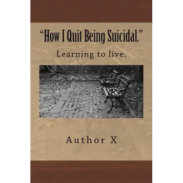 How I Quit Being Suicidal: Learn to live.