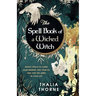 The Spell Book of a Wicked Witch: Magic Spells To Curse Your Enemies, Hex Your Ex, And Jinx The Jerks in Your Life