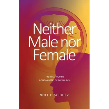 Neither Male nor Female: The Bible, Women & The Ministry of the Church