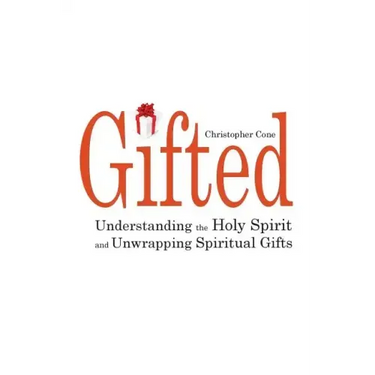 Gifted: Understanding the Holy Spirit and Unwrapping Spiritual Gifts