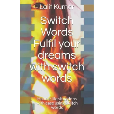 Switch Words: Fulfil your dreams with switch words: Handle life situations with ease using switch words