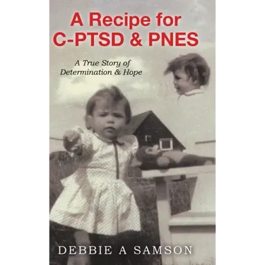 A Recipe for C-PTSD & PNES: A True Story of Determination & Hope