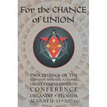 For the Chance of Union: Proceedings of the Eleventh Biennial National Ordo Templi Orientis Conference