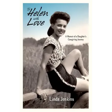 To Helen with Love: A Memoir of a Daughter's Caregiving Journey