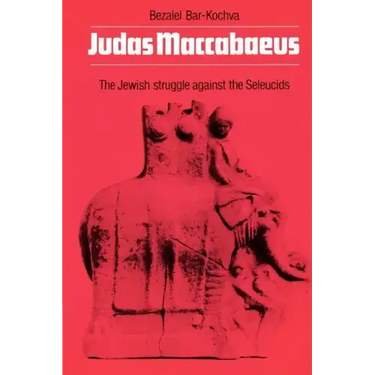 Judas Maccabaeus: The Jewish Struggle Against the Seleucids