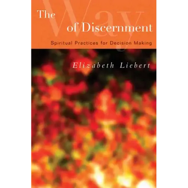 The Way of Discernment: Spiritual Practices for Decision Making