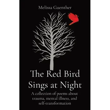 The Red Bird Sings at Night: A collection of poems about trauma, mental illness, and self-transformation