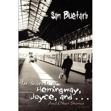 In Search of Hemingway, Joyce, and . . .: And Other Stories